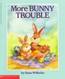 Cover of: More Bunny Trouble | Hans Wilhelm