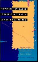 Cover of: Competency-Based Education and Training by Roger Harris, Hugh Guthrie, Barry Hobart, David Lundberg