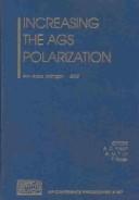 Cover of: Increasing the AGS polarization: Ann Arbor, Michigan, 6-9 November 2002