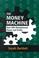 Cover of: The Money Machine