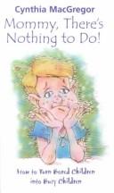 Cover of: Mommy, There's Nothing to Do!: How to Turn Bored Children into Busy Children