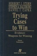 Cover of: Trying Cases to Win by Herbert Jay Stern, Stephen A. Saltzburg, Daniel J. Capra, Herbert Jay Stern, Stephen A. Saltzburg, Daniel J. Capra