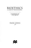 Cover of: Bioethics for health professionals by Frank W. Lewins