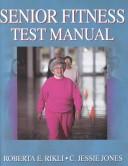 Cover of: Senior Fitness Test Manual by Roberta E. Rikli, C. Jessie Jones