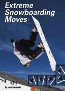 Cover of: Extreme Snowboarding Moves (Behind the Moves) by 