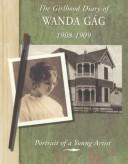 Cover of: The girlhood diary of Wanda Gág, 1908-1909 by Wanda Gág