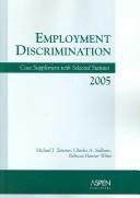 Cover of: Employment Discrimination, 2005: Case Supplement With Selected Statutes (Case and Statutory Supplement)