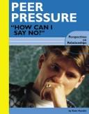 Cover of: Peer Pressure: "How Can I Say No?" (Perspectives on Relationships)