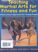 Cover of: Teaching Martial Arts for Fitness and Fun: A Non-Contact Approach for Young People. Book & Video.