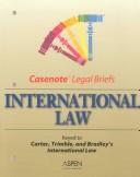 Cover of: Casenote Legal Briefs: International Law - Keyed to Carter, Trimble & Bradley