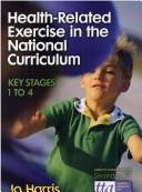 Cover of: Health-Related Exercise in the National Curriculum: Key Stages 1 to 4