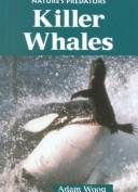 Cover of: Nature's Predators - Killer Whales (Nature's Predators) by Adam Woog