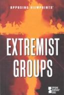 Cover of: Extremist Groups: Opposing Viewpoints