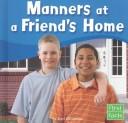 Cover of: Manners at a Friend's Home (First Facts)