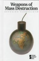 Cover of: Weapons of mass destruction: opposing viewpoints