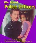 Cover of: We Need Police Officers (Helpers in Our Community) by Lola M. Schaefer