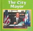 Cover of: The City Mayor (First Facts) by Terri Degezelle, Michael Reinemer