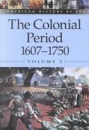 Cover of: American History by Era - The Colonial Period: 1607-1750 Vol. 2 (paperback edition) (American History by Era)