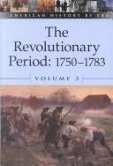 Cover of: American History by Era - The Revolutionary Period: 1750-1783 (hardcover edition) (American History by Era)