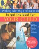 Cover of: Working With the Professionals to Get the Best for Your Child