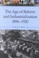 Cover of: American History by Era - The Age of Reform and Industrialization: 1896-1919 (paperback edition) (American History by Era)