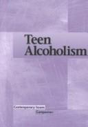 Cover of: Contemporary Issues Companion - Teen Alcoholism (paperback edition) (Contemporary Issues Companion) by Laura K. Egendorf