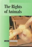 Cover of: Current Controversies - The Rights of Animals (hardcover edition) (Current Controversies) by 