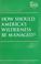 Cover of: How Should America's Wilderness Be Managed?