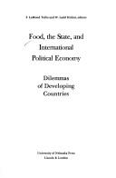 Cover of: Food, the state, and international political economy: dilemmas of developing countries