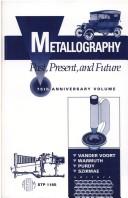 Cover of: Metallography--past, present, and future: 75th anniversary volume