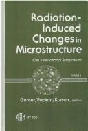 Cover of: Radiation-Induced Changes in Microstructure by F. A. Garner, N. H. Packan, N. H. Packean, F. A. Garner, N. H. Packean