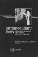 Cover of: Intramedullary rods: clinical performance and related laboratory testing