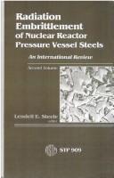 Radiation Embrittlement of Nuclear Reactor Pressure Vessel Steels by Lendell E. Steele