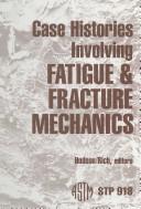 Cover of: Case Histories Involving Fatigue and Fracture Mechanics | C. Michael Hudson