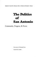 Cover of: The Politics of San Antonio: community, progress, & power