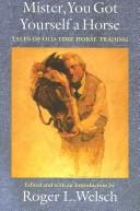 Mister, You Got Yourself a Horse by Roger Welsch