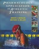 Cover of: Pharmacology Application In Athletic Training by Brent C. Mangus, Michael G. Miller, Brent C. Mangus, Michael G. Miller