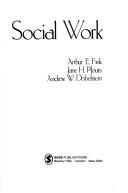 The Field of social work by Arthur E. Fink, Andrew W. Dobelstein, Jane H. Pfouts