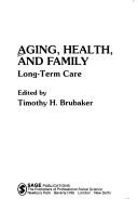 Cover of: Aging, Health, and Family: Long-Term Care (SAGE Focus Editions)