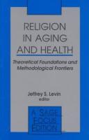 Cover of: Religion in Aging and Health: Theoretical Foundations and Methodological Frontiers (SAGE Focus Editions)