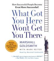 Cover of: What Got You Here Won't Get You There: How Successful People Become Even More Successful