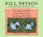 Cover of: Bill Bryson Collector's Edition: Notes from a Small Island, Neither Here Nor There, and I'm a Stranger Here Myself