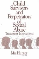 Cover of: Child survivors and perpetrators of sexual abuse: treatment innovations