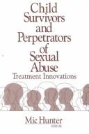 Cover of: Child Survivors and Perpetrators of Sexual Abuse | Mic Hunter