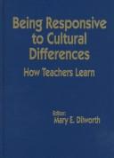 Cover of: Being responsive to cultural differences: how teachers learn