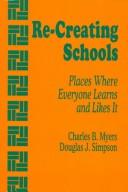 Cover of: Re-creating schools: places where everyone learns and likes it