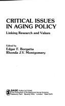 Cover of: Critical issues in aging policy by [edited by] Edgar F. Borgatta, Rhonda J.V. Montgomery.