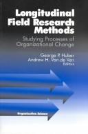 Longitudinal field research methods by George P. Huber, Andrew H. Van de Ven