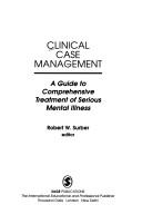 Cover of: Clinical case management: a guide to comprehensive treatment of serious mental illness