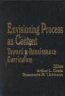 Cover of: Envisioning process as content by editors, Arthur L. Costa, Rosemarie M. Liebmann.